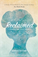 Reclaimed: Uncovering Your Worth 0990757870 Book Cover