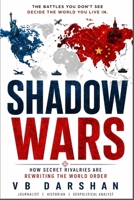 SHADOW WARS: How Secret Rivalries Are Rewriting the World Order B0GY9J5RB8 Book Cover