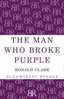 The Man Who Broke Purple: The Life of the World's Greatest Cryptologist, William F. Friedman 0316145955 Book Cover