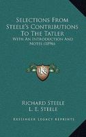Selections From Steele's Contributions To The Tatler 0548790108 Book Cover