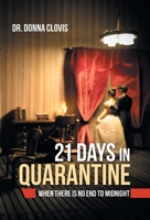 21 Days in Quarantine : When There Is No End to Midnight 1982254831 Book Cover