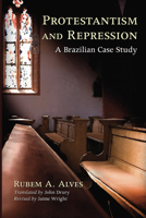 Protestantism and Repression: A Brazilian Case Study 155635200X Book Cover