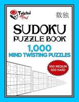 Sudoku Puzzle Book, 1,000 Mind Twisting Puzzles, 500 Medium and 500 Hard: Improve Your Game with This Two Level Book 1543221548 Book Cover