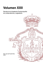 Revista de la Academia Puertorriqueña de Jurisprudencia y Legislación: Volumen XXII 1387964488 Book Cover