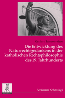 Die Entwicklung Des Naturrechtsgedankens in Der Katholischen Rechtsphilosophie Des 19. Jahrhunderts: Grundlagen Und Konzeptionen 1800-1920 3506786849 Book Cover