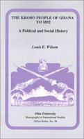 The Krobo People of Ghana to 1892: A Political and Social History 0896801640 Book Cover