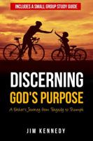 Discerning God's Purpose: A Father's Journey from Tragedy to Triumph 0998447404 Book Cover