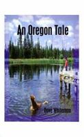 An Oregon Tale: The Memoirs of One Man's Failed Attempt to Escape Childhood 1585001554 Book Cover