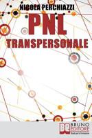 PNL Transpersonale: Come Realizzare una Trasformazione Profonda di Sé e della Propria Vita per Ottenere ciò che più si Desidera (Italian Edition) 8861746837 Book Cover
