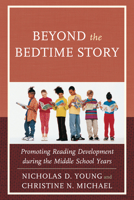 Beyond the Bedtime Story: Promoting Reading Development during the Middle School Years 1475811152 Book Cover