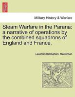 Steam Warfare in the Parana: a narrative of operations by the combined squadrons of England and France. VOL. II 1241459029 Book Cover