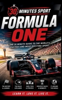 30 Minute Sports: Formula One: The 30 Minute Guide To The World's Fastest And Most Exciting Sport B0H9255DZN Book Cover