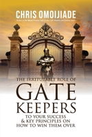 The Irrefutable Role of Gatekeepers to your Success and Key Principles on how to Win them Over 9787687462 Book Cover