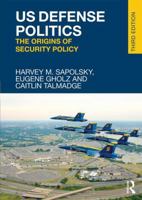 US Defense Politics: The Origins of Security Policy 0415661153 Book Cover