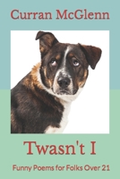 Twasn't I: Funny Poems for Folks Over 21 0985071583 Book Cover