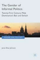 The Gender of Informal Politics: Russia, Iceland and Twenty-First Century Male Dominance 3319602780 Book Cover