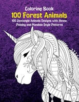 100 Forest Animals - Coloring Book - 100 Zentangle Animals Designs with Henna, Paisley and Mandala Style Patterns B08WZ2ZBC1 Book Cover
