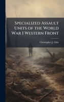 Specialized Assault Units of the World War I Western Front 1025075153 Book Cover