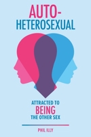 Autoheterosexual: Attracted to Being the Other Sex 1544541449 Book Cover