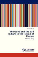 The Good and the Bad Indians in the Fiction of Cooper: A Critical Study 3659305774 Book Cover
