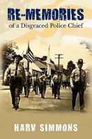 Re-Memories: of a Disgraced Police Chief 1456386530 Book Cover