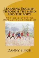 Learning English through the mind and the body: 50 simple steps to improve your English 1516942957 Book Cover