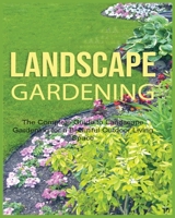 Landscape Gardening: The Complete Guide to Landscape Gardening for a Beautiful Outdoor Living Space 1738901947 Book Cover