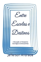 Entre Escolas e Destinos: A Educação na Perspectiva Sociológica Contemporânea (Portuguese Edition) B0HHYD3XT9 Book Cover