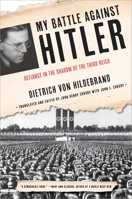 My Battle Against Hitler: Faith, Truth, and Defiance in the Shadow of the Third Reich 0385347510 Book Cover
