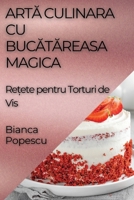 Artă Culinara Cu Bucătăreasa Magica: Rețete pentru Torturi de Vis 1835599192 Book Cover
