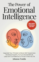 The Power of Emotional Intelligence: Upgrade Your Mindset to Boost Self-Awareness, Develop Empathy, Nurture Social Skills & Lead with Confidence to Thrive in Work & Life 1969217006 Book Cover