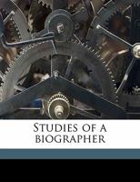 Studies of a Biographer; Volume 1 1542405793 Book Cover
