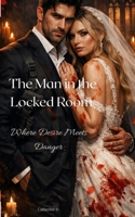 The Man In The Locked Room: When Desire Meets Danger B0GM6LVPQM Book Cover