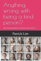 Anything wrong with being a kind person?: Why successful people are passionate about charity? B087SJRCDV Book Cover