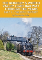 The Keighley and Worth Valley Light Railway Through The Years - Part 1 1900340828 Book Cover