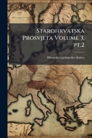 Starohrvatska prosvjeta Volume 3, pt.2 124740935X Book Cover