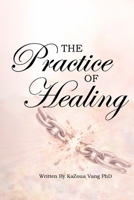 The Practice of Healing: Relearning How to Trust, Love, and Forgive 197287909X Book Cover