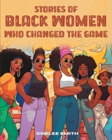 Stories Of Black Women Who Changed The Game: Empowering Stories For Black Children Ages 7 And Up B0C1J3FWPH Book Cover