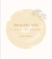 Healing You: A journal for reflection 1911668234 Book Cover