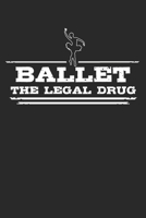 Ballet - The legal drug: 6 x 9 (A5) Graph Paper Squared Notebook Journal Gift For Ballerinas And Ballet Dancers (108 Pages) 1671625404 Book Cover