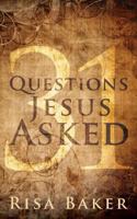 31 Questions Jesus Asked 0989587428 Book Cover