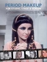Period Make-Up for Studio, Stage & Screen: A Practical Reference for Actors, Models, Make-Up Artists, Photographers, Stage Managers & Directors 1408110431 Book Cover