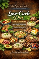 Low-Carb Diet for Beginners: Quick, Simple Recipes and Flavourful Meal Plans for Sustainable Weight Loss (The Effortless Diet Cookbook Series) B0HC78191H Book Cover