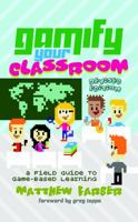 Gamify Your Classroom: A Field Guide to Game-Based Learning 1433135027 Book Cover