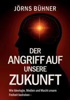 Der Angriff auf unsere Zukunft: Wie Ideologie, Medien und Macht unsere Freiheit bedrohen (German Edition) 3819277897 Book Cover