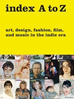 index A to Z: Art, Design, Fashion, Film, and Music in the Indie Era 0847842444 Book Cover