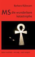MS - die wunderbare Katastrophe: Keine Krankheit - ein Weg - mein Zeugnis 3739285133 Book Cover