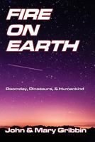 Fire on Earth: Doomsday, Dinosaurs, and Humankind 1536847607 Book Cover