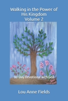 Walking in the Power of His Kingdom Volume 2: 90-Day Devotional with God B0GN8ZJDLS Book Cover