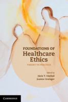 Foundations of Healthcare Ethics: Theory to Practice 1107639646 Book Cover
